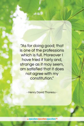 Henry David Thoreau quote: “As for doing good; that is one…”- at QuotesQuotesQuotes.com
