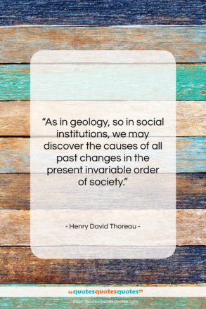 Henry David Thoreau quote: “As in geology, so in social institutions,…”- at QuotesQuotesQuotes.com