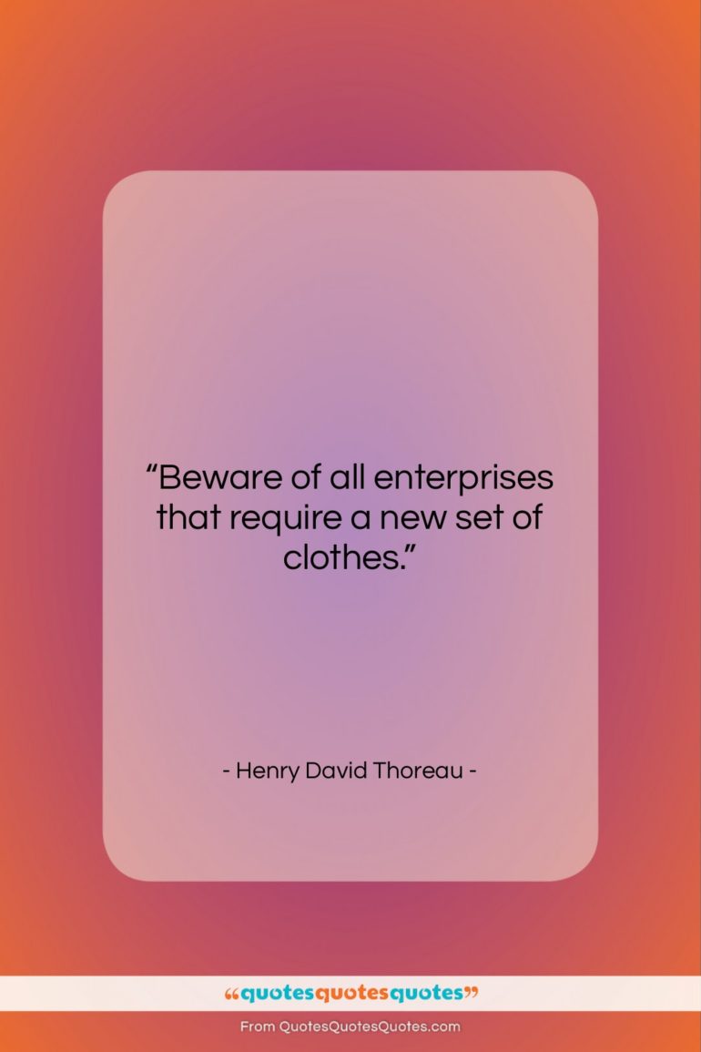 Henry David Thoreau quote: “Beware of all enterprises that require a…”- at QuotesQuotesQuotes.com