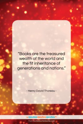 Henry David Thoreau quote: “Books are the treasured wealth of the…”- at QuotesQuotesQuotes.com