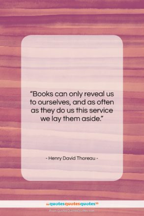 Henry David Thoreau quote: “Books can only reveal us to ourselves,…”- at QuotesQuotesQuotes.com