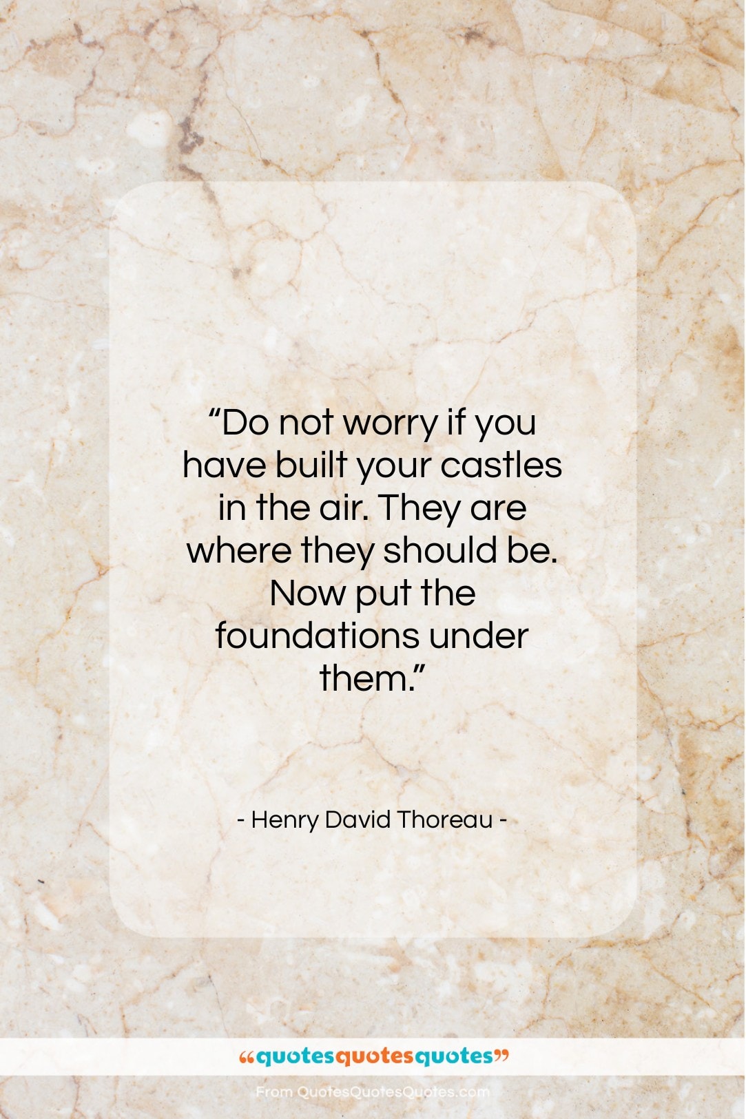 Henry David Thoreau quote: “Do not worry if you have built…”- at QuotesQuotesQuotes.com