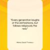Henry David Thoreau quote: “Every generation laughs at the old fashions,…”- at QuotesQuotesQuotes.com