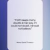 Henry David Thoreau quote: “Faith keeps many doubts in her pay….”- at QuotesQuotesQuotes.com
