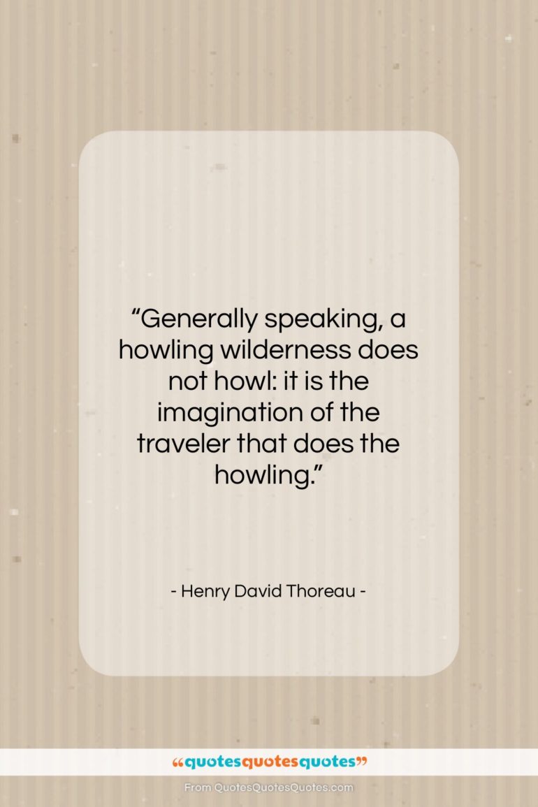 Henry David Thoreau quote: “Generally speaking, a howling wilderness does not…”- at QuotesQuotesQuotes.com