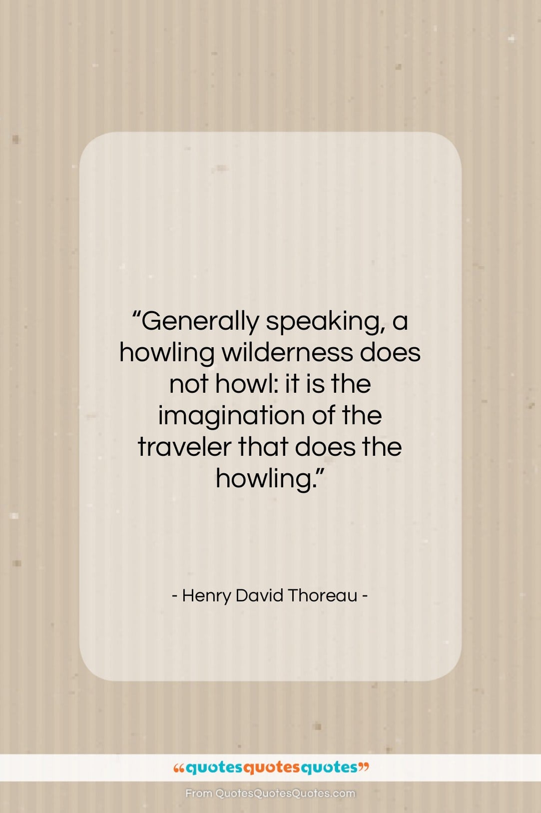 Henry David Thoreau quote: “Generally speaking, a howling wilderness does not…”- at QuotesQuotesQuotes.com