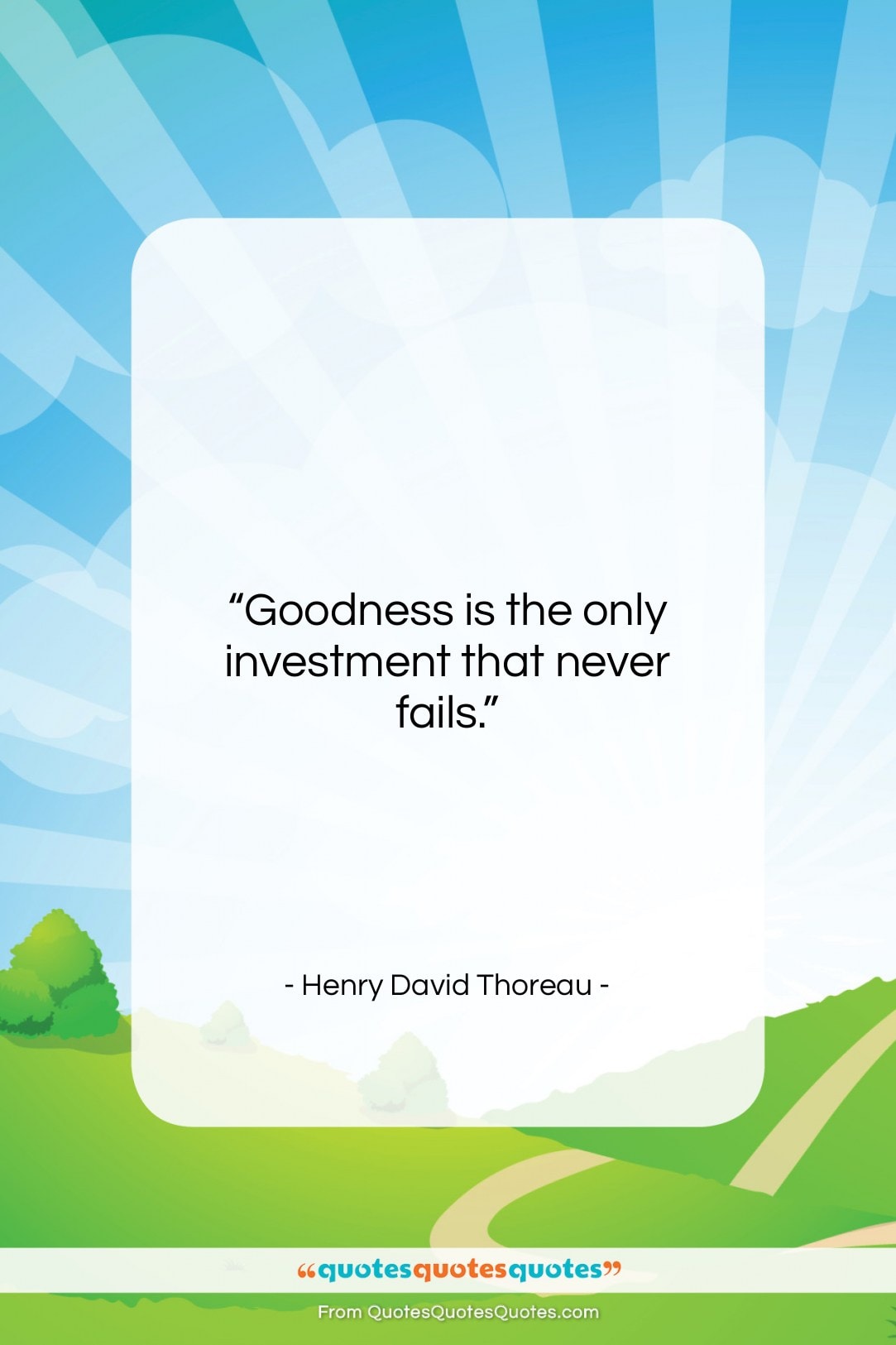 Henry David Thoreau quote: “Goodness is the only investment that never…”- at QuotesQuotesQuotes.com