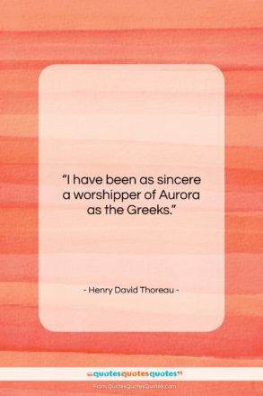 Henry David Thoreau quote: “I have been as sincere a worshipper…”- at QuotesQuotesQuotes.com