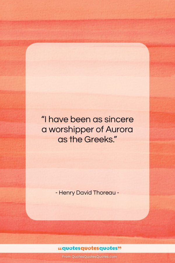 Henry David Thoreau quote: “I have been as sincere a worshipper…”- at QuotesQuotesQuotes.com