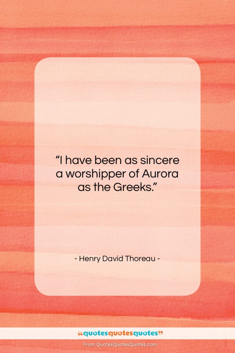 Henry David Thoreau quote: “I have been as sincere a worshipper…”- at QuotesQuotesQuotes.com