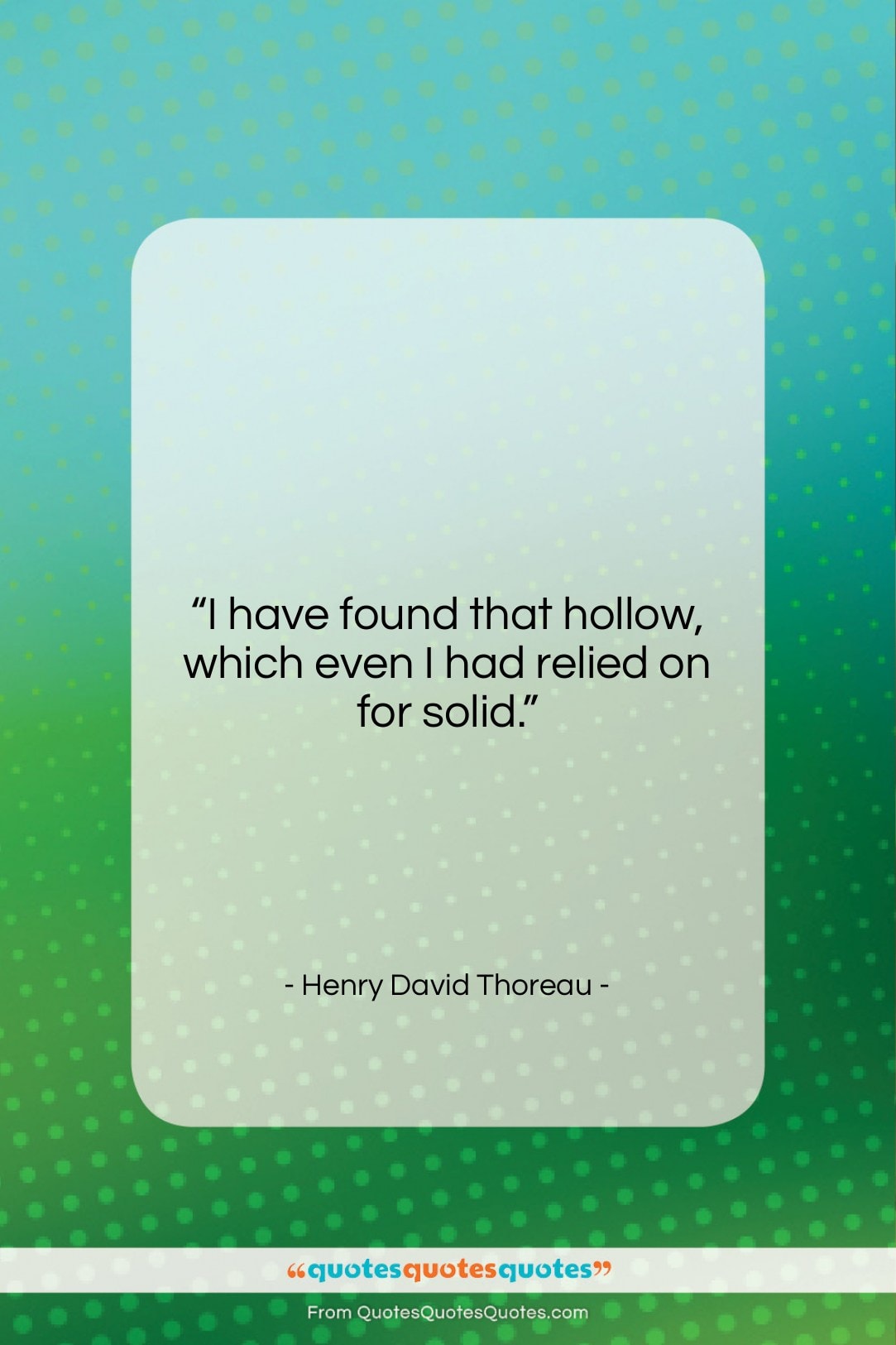 Henry David Thoreau quote: “I have found that hollow, which even…”- at QuotesQuotesQuotes.com