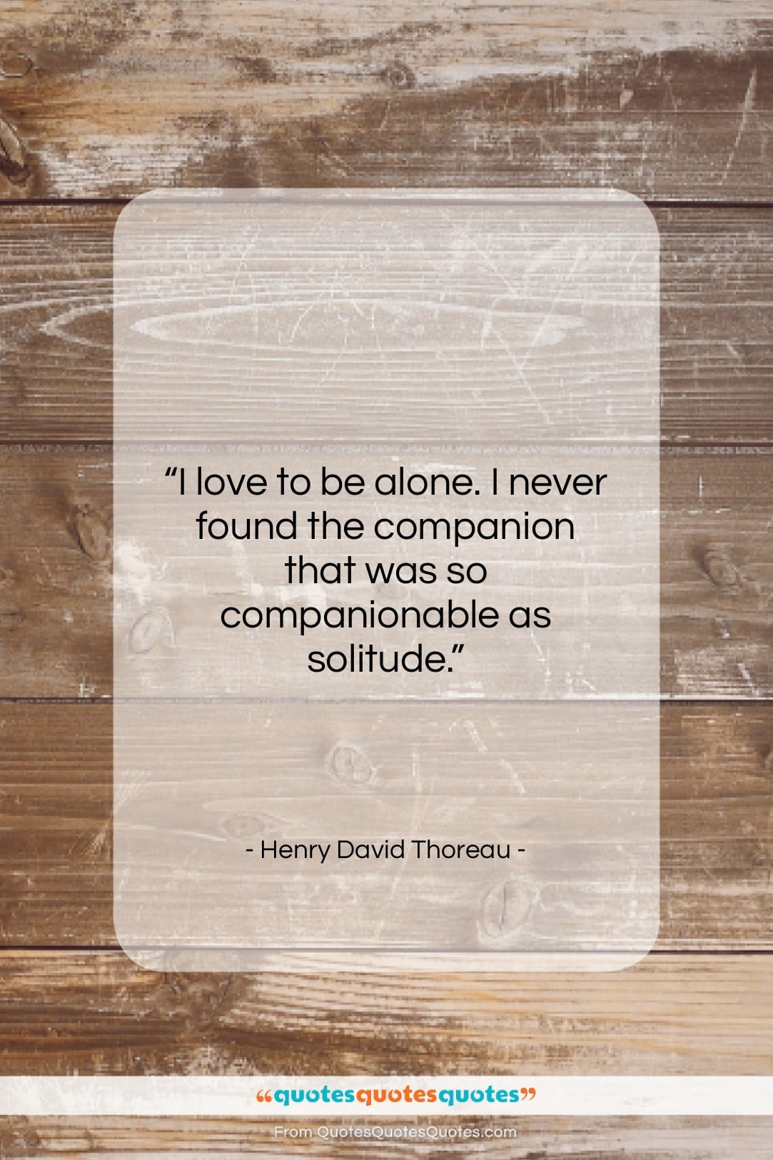 Henry David Thoreau quote: “I love to be alone. I never…”- at QuotesQuotesQuotes.com