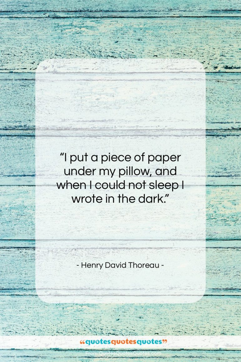 Henry David Thoreau quote: “I put a piece of paper under…”- at QuotesQuotesQuotes.com