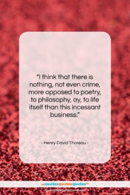 Henry David Thoreau quote: “I think that there is nothing, not…”- at QuotesQuotesQuotes.com