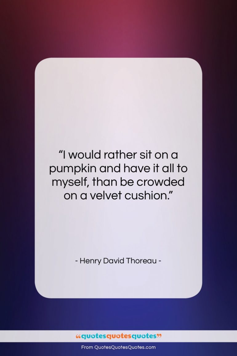 Henry David Thoreau quote: “I would rather sit on a pumpkin…”- at QuotesQuotesQuotes.com