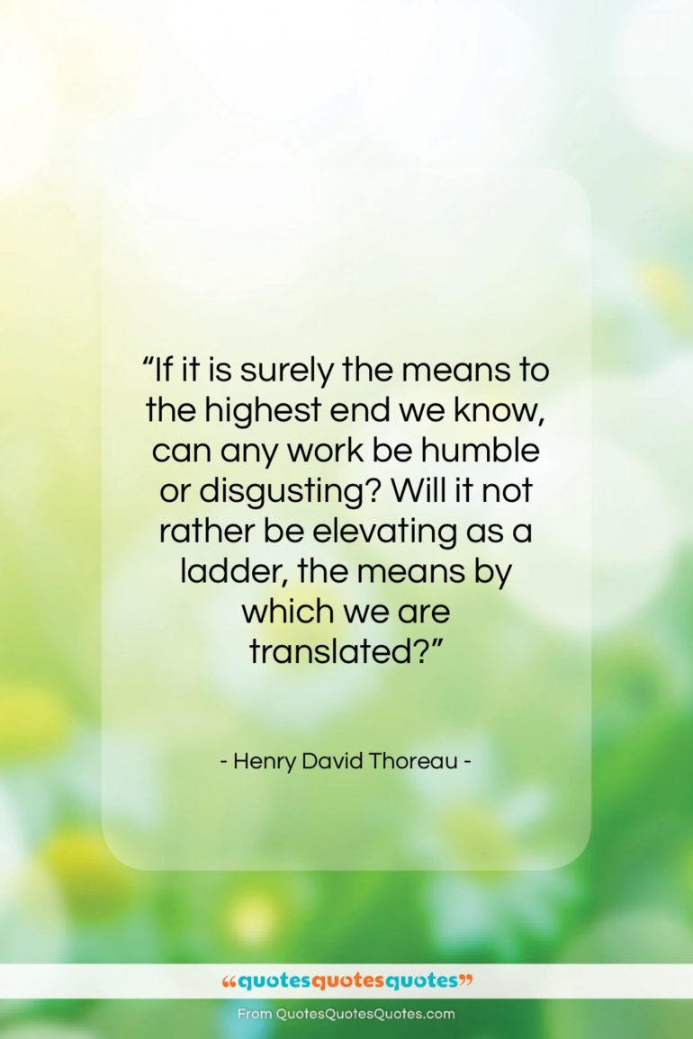 Henry David Thoreau quote: “If it is surely the means to…”- at QuotesQuotesQuotes.com