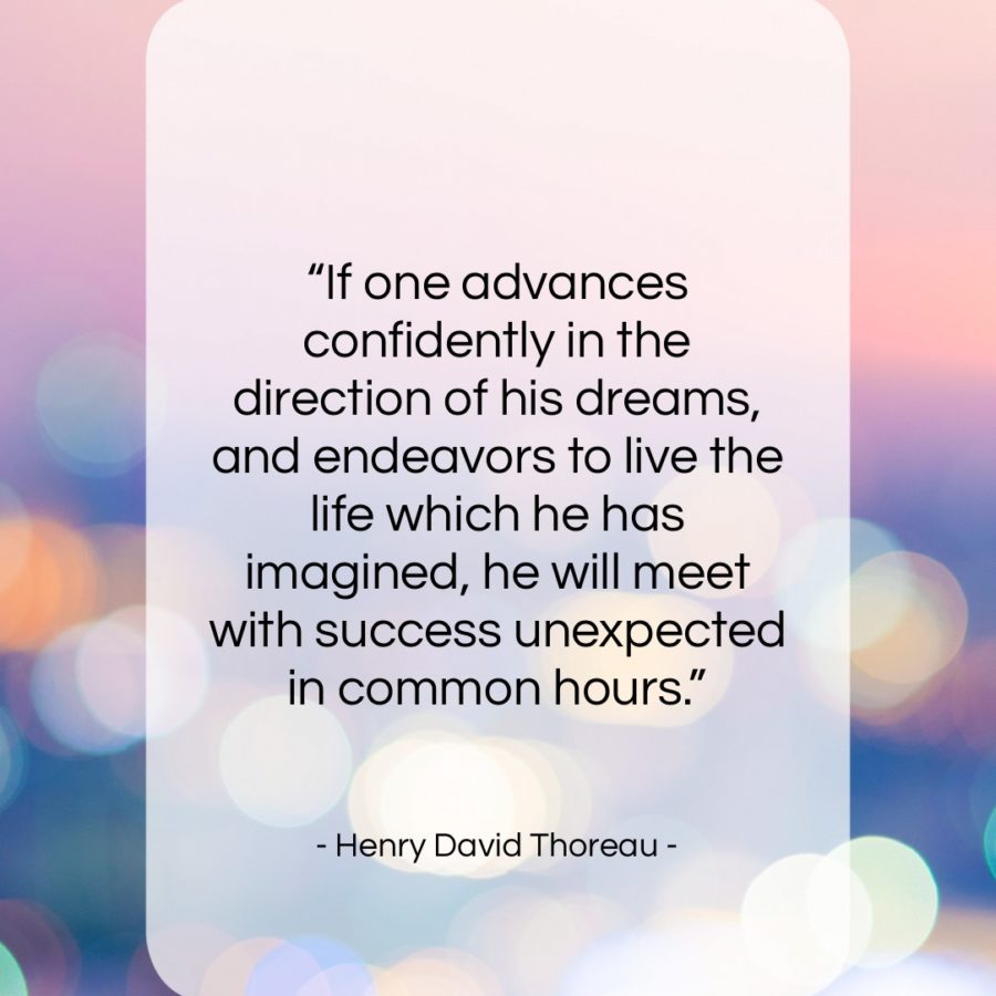 Get the whole Henry David Thoreau quote "If one advances confidently