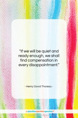 Henry David Thoreau quote: “If we will be quiet and ready…”- at QuotesQuotesQuotes.com