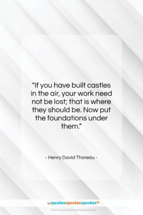 Henry David Thoreau quote: “If you have built castles in the…”- at QuotesQuotesQuotes.com
