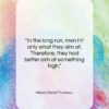 Henry David Thoreau quote: “In the long run, men hit only…”- at QuotesQuotesQuotes.com