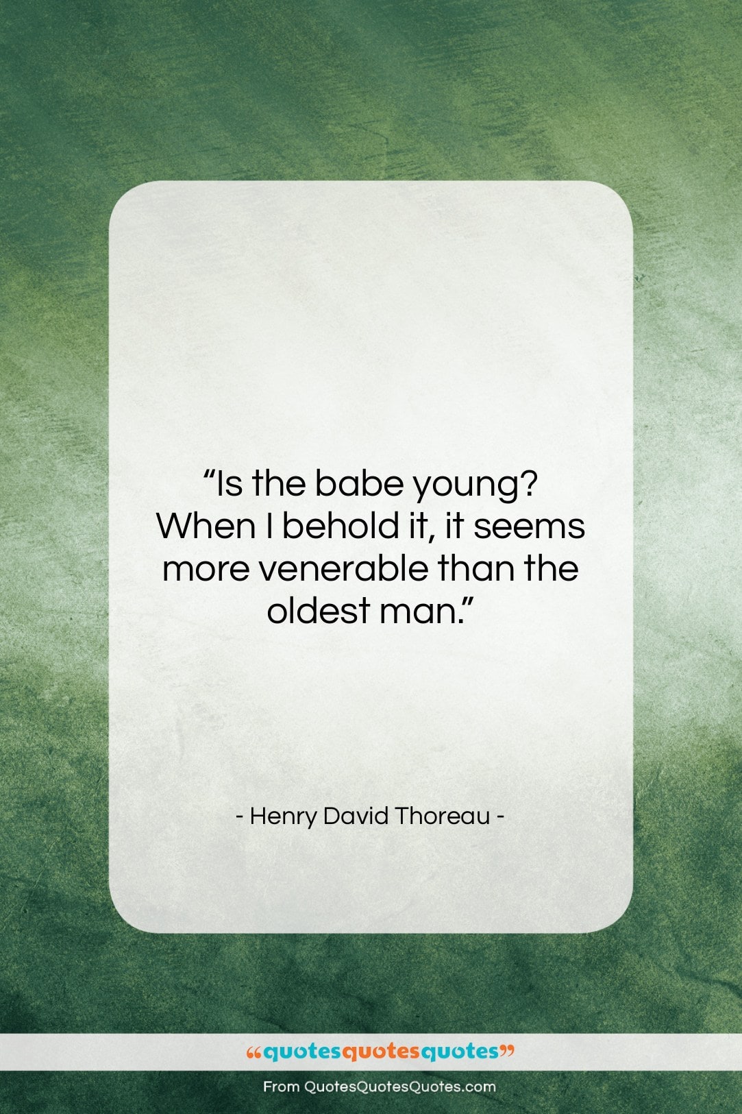 Henry David Thoreau quote: “Is the babe young? When I behold…”- at QuotesQuotesQuotes.com