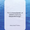 Henry David Thoreau quote: “It is a characteristic of wisdom not…”- at QuotesQuotesQuotes.com