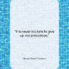 Henry David Thoreau quote: “It is never too late to give…”- at QuotesQuotesQuotes.com
