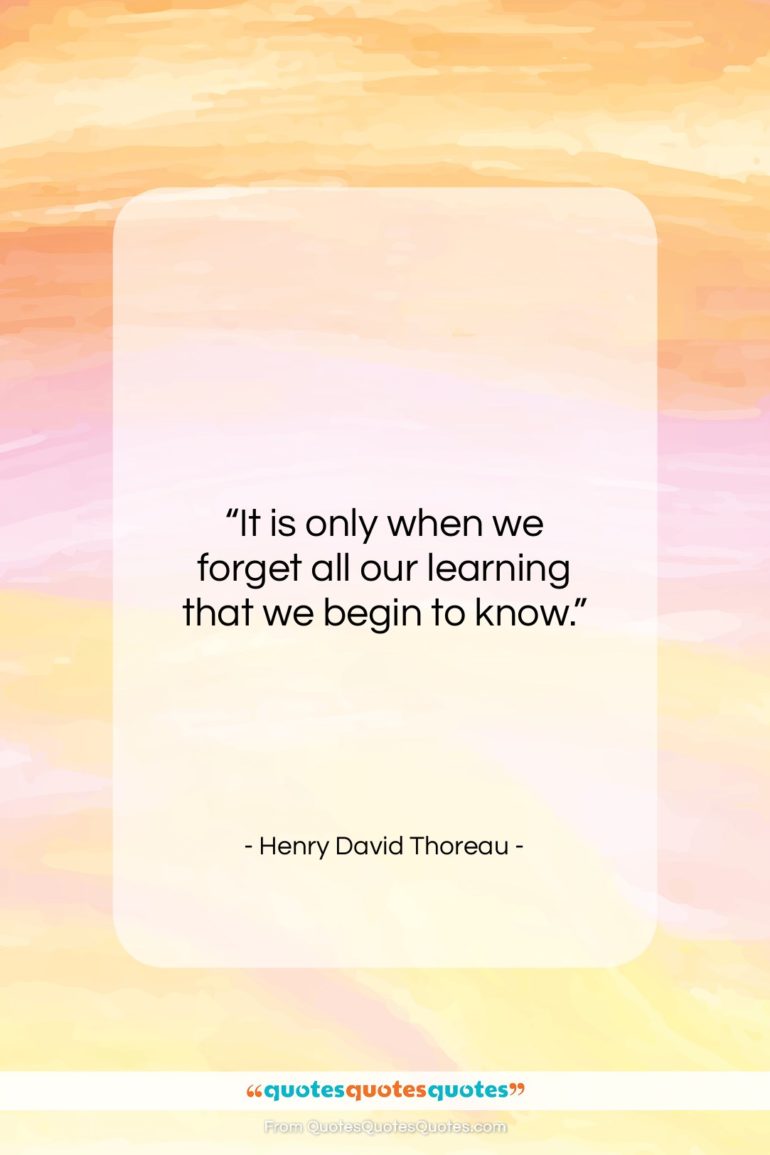 Henry David Thoreau quote: “It is only when we forget all…”- at QuotesQuotesQuotes.com