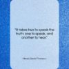 Henry David Thoreau quote: “It takes two to speak the truth:…”- at QuotesQuotesQuotes.com