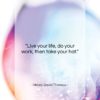 Henry David Thoreau quote: “Live your life, do your work, then…”- at QuotesQuotesQuotes.com