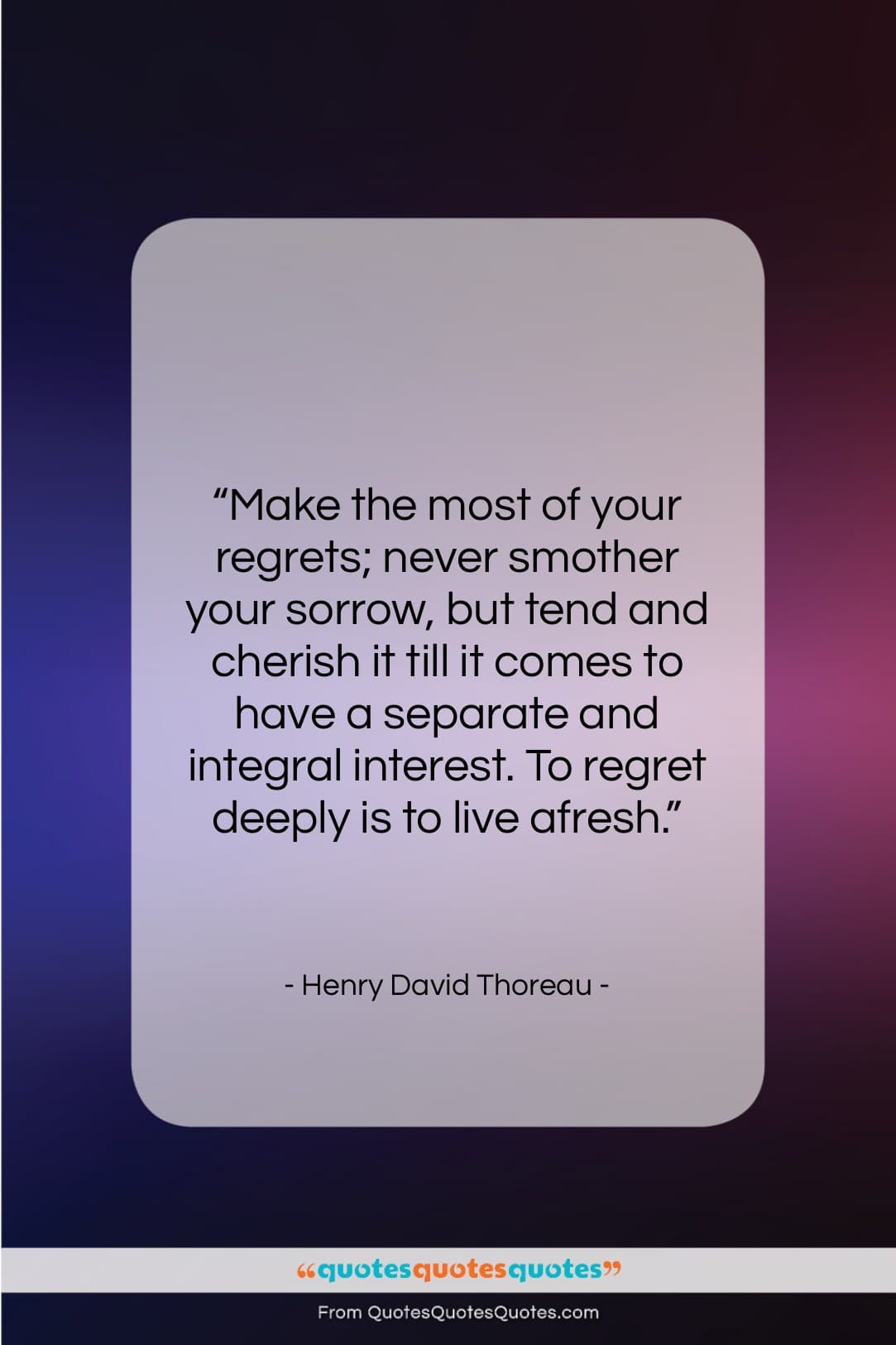 Henry David Thoreau quote: “Make the most of your regrets; never…”- at QuotesQuotesQuotes.com