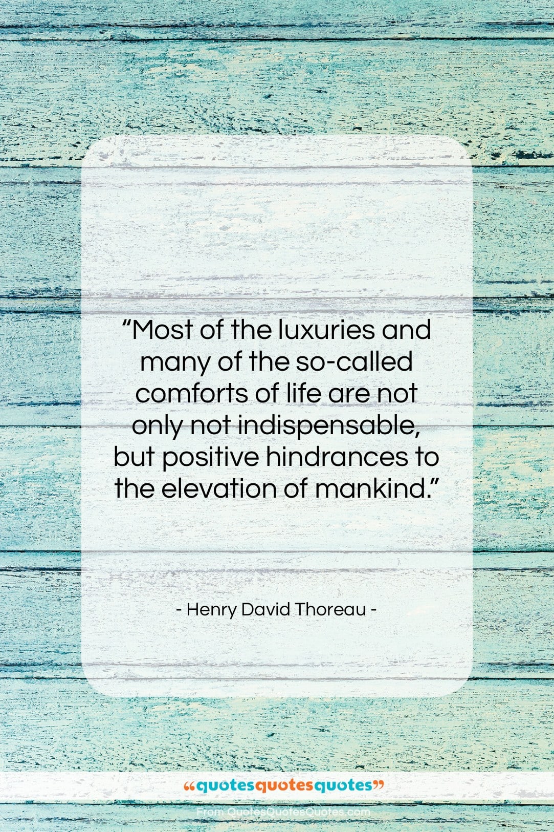 Henry David Thoreau quote: “Most of the luxuries and many of…”- at QuotesQuotesQuotes.com