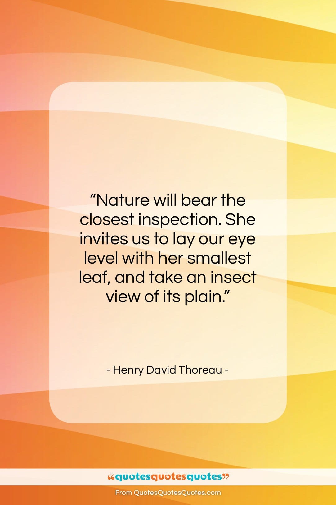 Henry David Thoreau quote: “Nature will bear the closest inspection. She…”- at QuotesQuotesQuotes.com