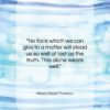 Henry David Thoreau quote: “No face which we can give to…”- at QuotesQuotesQuotes.com
