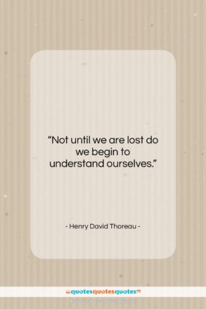Henry David Thoreau quote: “Not until we are lost do we…”- at QuotesQuotesQuotes.com