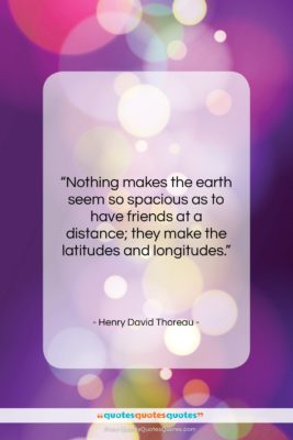 Henry David Thoreau quote: “Nothing makes the earth seem so spacious…”- at QuotesQuotesQuotes.com