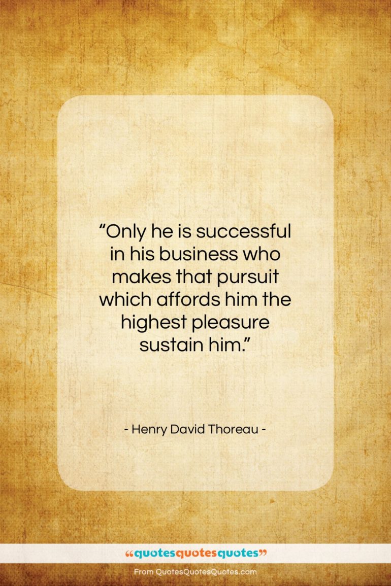 Henry David Thoreau quote: “Only he is successful in his business…”- at QuotesQuotesQuotes.com