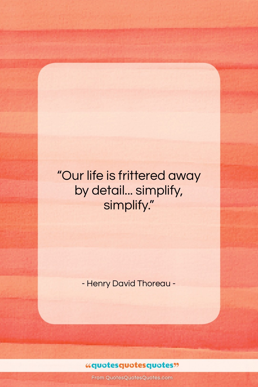 Henry David Thoreau quote: “Our life is frittered away by detail……”- at QuotesQuotesQuotes.com