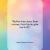 Henry David Thoreau quote: “Rather than love, than money, than fame,…”- at QuotesQuotesQuotes.com