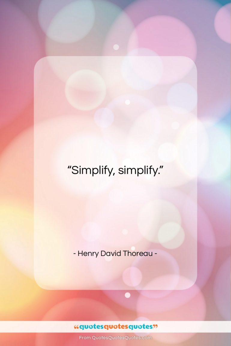 Henry David Thoreau quote: “Simplify, simplify….”- at QuotesQuotesQuotes.com