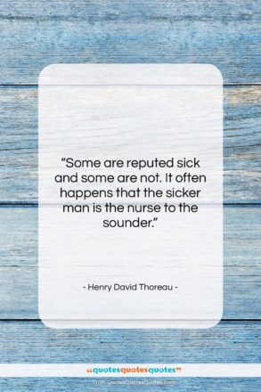 Henry David Thoreau quote: “Some are reputed sick and some are…”- at QuotesQuotesQuotes.com