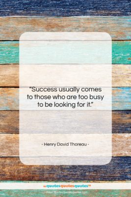 Henry David Thoreau quote: “Success usually comes to those who are…”- at QuotesQuotesQuotes.com