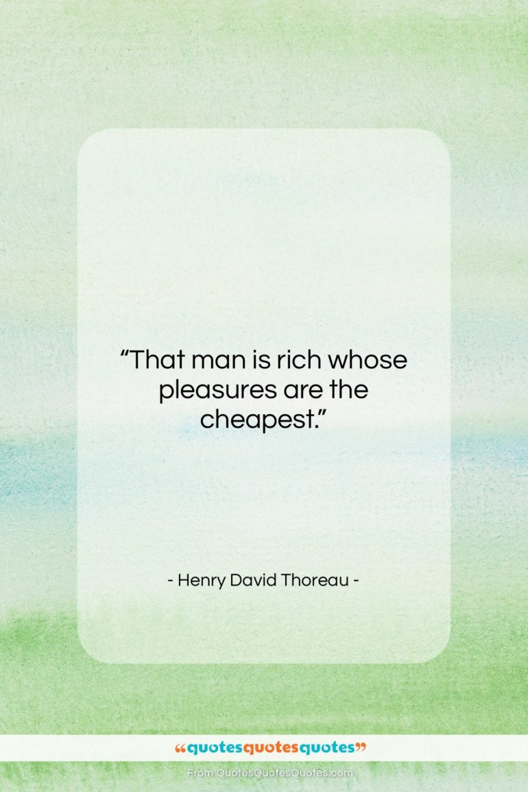 Henry David Thoreau quote: “That man is rich whose pleasures are…”- at QuotesQuotesQuotes.com
