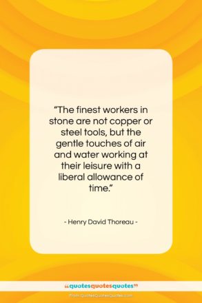 Henry David Thoreau quote: “The finest workers in stone are not…”- at QuotesQuotesQuotes.com