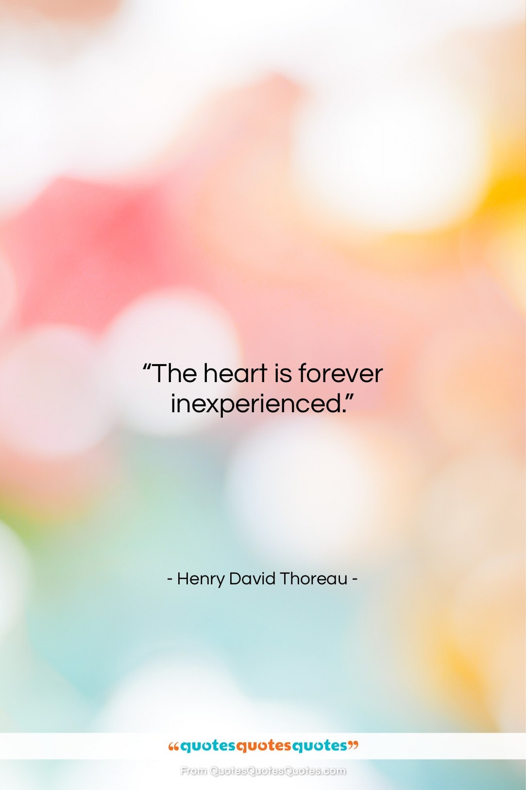Henry David Thoreau quote: “The heart is forever inexperienced….”- at QuotesQuotesQuotes.com