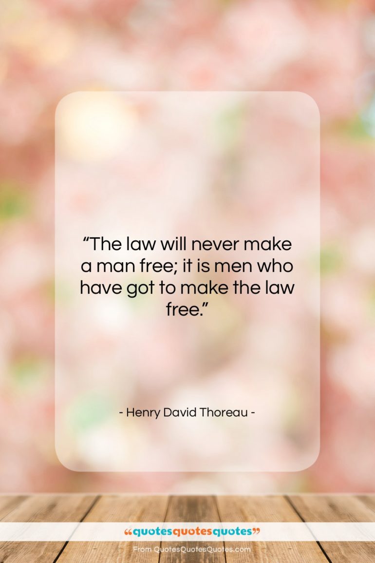 Henry David Thoreau quote: “The law will never make a man…”- at QuotesQuotesQuotes.com
