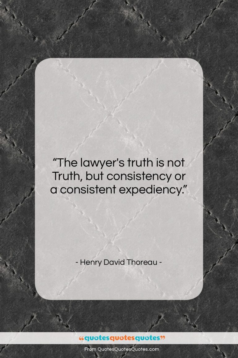 Henry David Thoreau quote: “The lawyer’s truth is not Truth, but…”- at QuotesQuotesQuotes.com