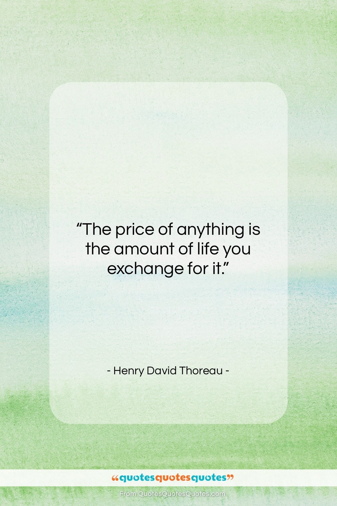 Henry David Thoreau quote: “The price of anything is the amount…”- at QuotesQuotesQuotes.com