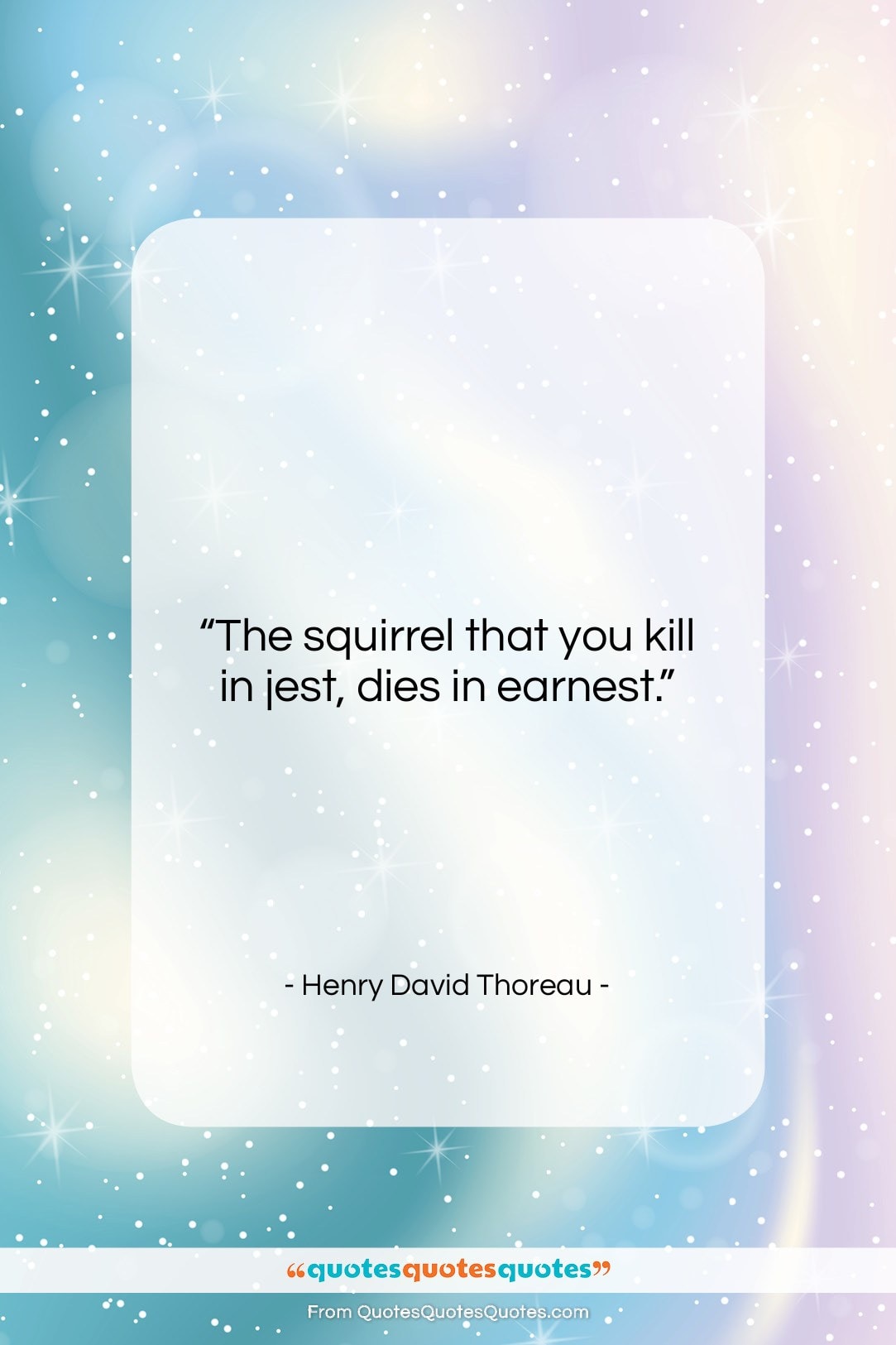 Henry David Thoreau quote: “The squirrel that you kill in jest,…”- at QuotesQuotesQuotes.com