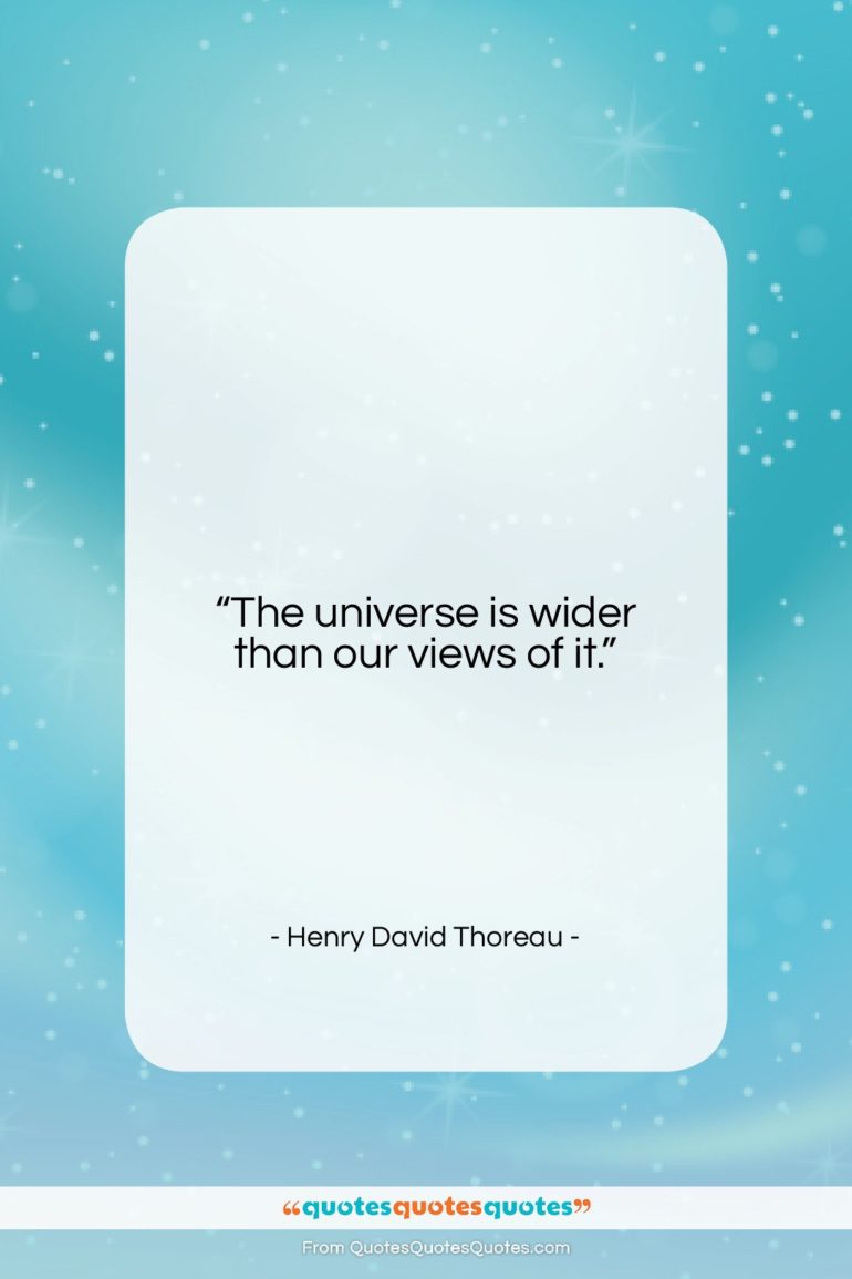 Henry David Thoreau quote: “The universe is wider than our views…”- at QuotesQuotesQuotes.com